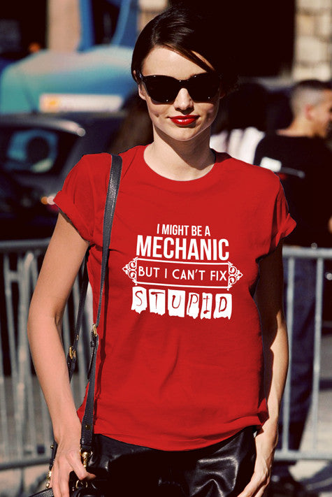 I Might be a Mechanic But i can't Fix Stupid (Women)