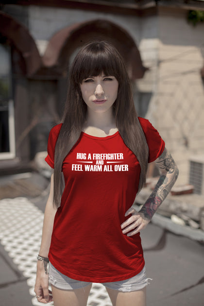 FunkyShirty Hug a Firefighter and Feel warm all over (Women)  Creative Design - FunkyShirty