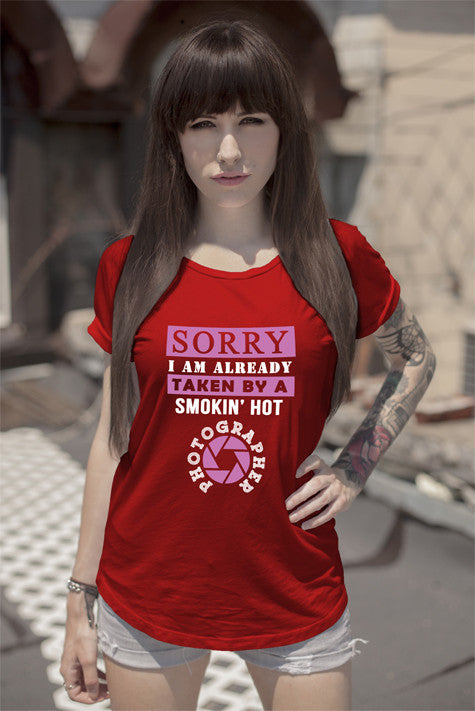 Sorry I am Already Taken by a smokin ' hot Photographer (Women)