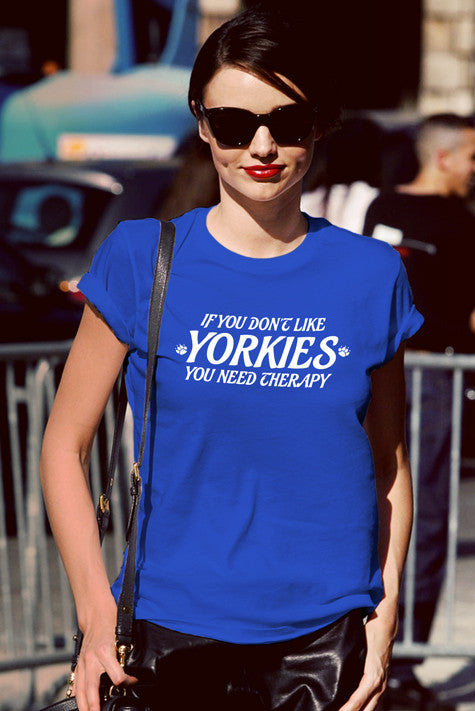 If you dont like YORKIES you need Theraphy (Women)
