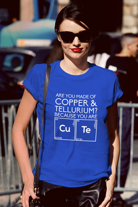 Are You Made of Copper & Tellurium? Because you are Cute (Women)