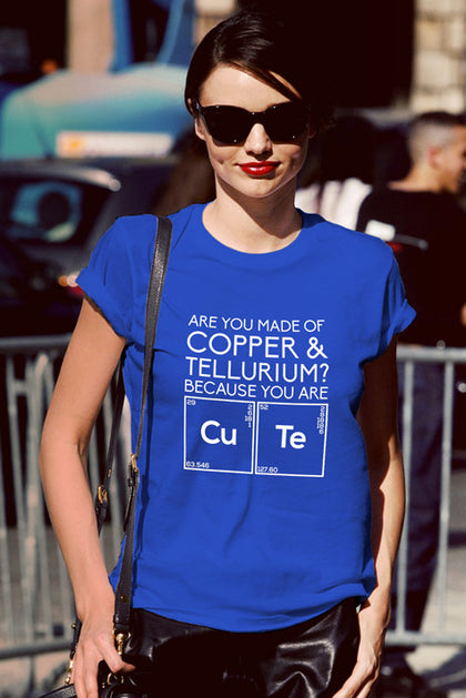 FunkyShirty Are You Made of Copper & Tellurium? Because you are Cute (Women)  Creative Design - FunkyShirty