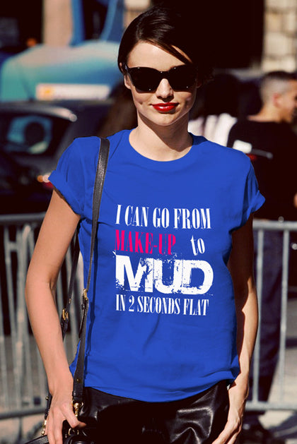 FunkyShirty I Can go from Make up to MUD in 2 Seconds Flat  Creative Design - FunkyShirty