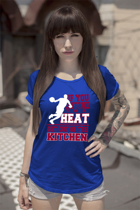 If You cant take the Heat Get out of the Kitchen (Women)