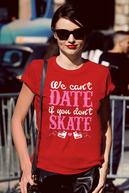 FunkyShirty We can date if Dont Skate ( Women)  Creative Design - FunkyShirty