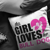 This Girl Loves her BULL DOG - Pillow