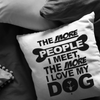 The More People Love Dog - Pillow