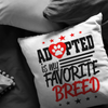 Adopted is my Favorite Breed - Pillow