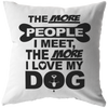 The More People Love Dog - Pillow