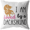 I am loved by Dachshund - Pillow