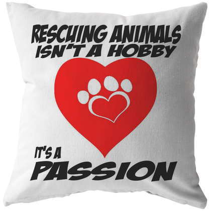 Rescuing Animals is not a Hobby it is a Passion - Pillow