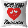 Rescuing Animals is not a Hobby it is a Passion - Pillow
