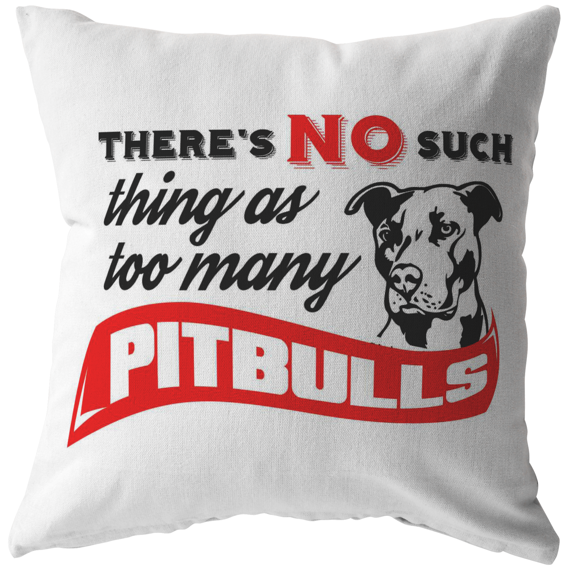 There's No such thing as too many Pitbull - Pillows