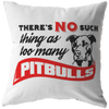 There's No such thing as too many Pitbull - Pillows