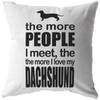 The more I love my Dachshund - Pillow