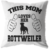 This Mom Loves Her ROTTWEILER- Pillow
