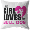 This Girl Loves her BULL DOG - Pillow