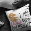 I am loved by Dachshund - Pillow