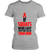 If Squats Were Easy They'd be Called Your Mom (Women)