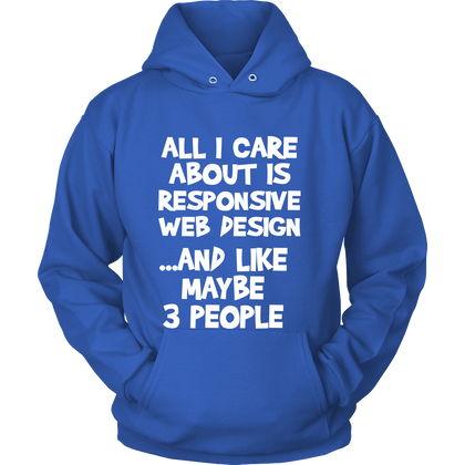 FunkyShirty All i care about is Responsive Web Design and like maybe 3 People (Women)  Creative Design - FunkyShirty