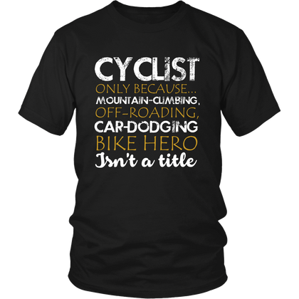 FunkyShirty Cyclist only Because Mountain Climbing Off Roading Car Dodging Bike Hero Isnt a Title (Men)  Creative Design - FunkyShirty