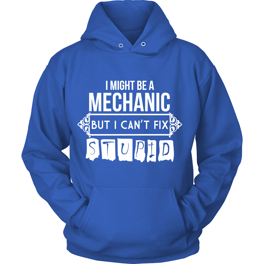 I Might be a Mechanic But i can't Fix Stupid (Men)