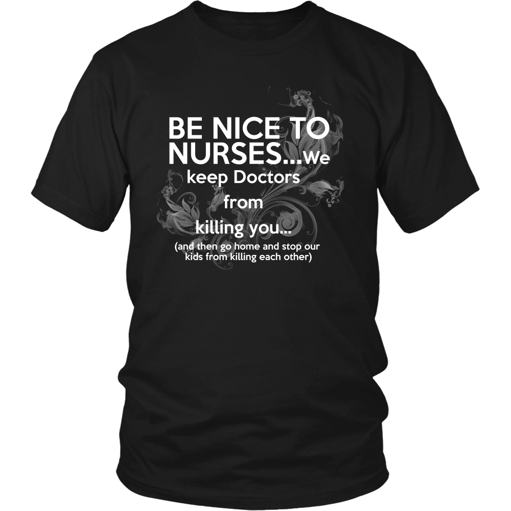 Be nice to nurses...we keep Doctors from killing you...(Men)