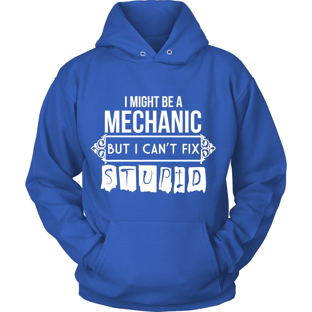 I Might be a Mechanic But i can't Fix Stupid (Women)