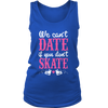 We can date if Dont Skate ( Women)