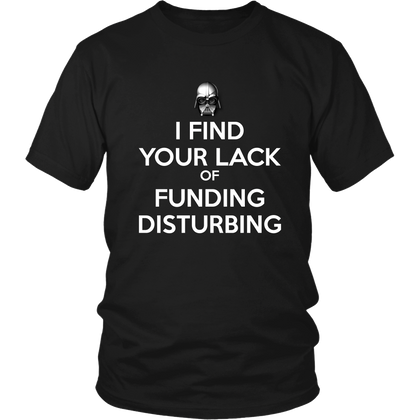 FunkyShirty I Find your Lack of funding Disturbing (Men)  Creative Design - FunkyShirty