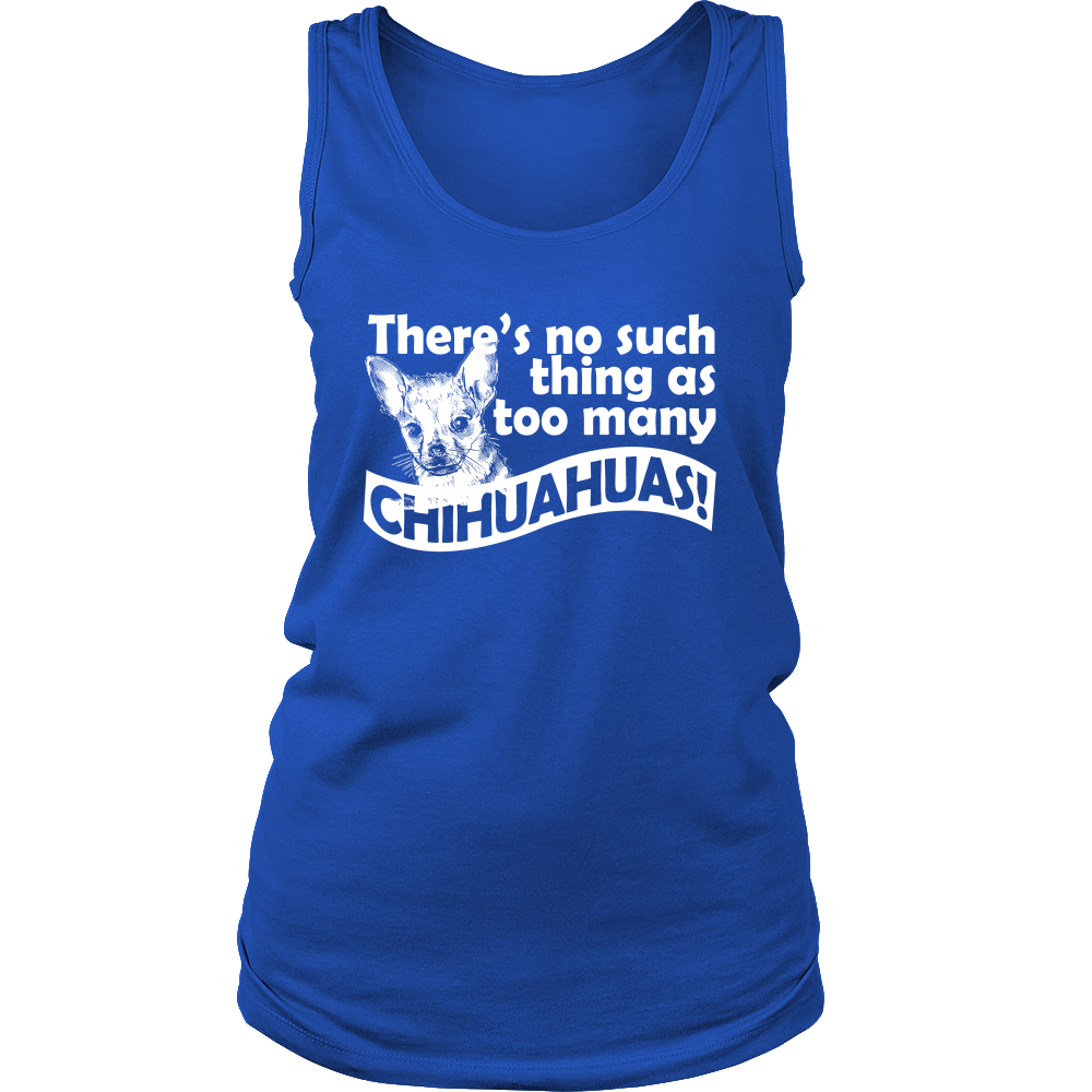 There's no such Thing as Too Many Chihuahuas! (Women)