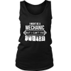 I Might be a Mechanic But i can't Fix Stupid (Women)
