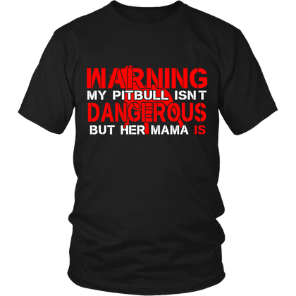 FunkyShirty Warning my pitbull isnt Dangerous but her mama is (men)  Creative Design - FunkyShirty