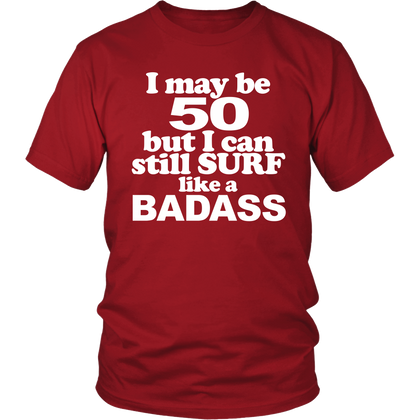 FunkyShirty I may be 50 but i can still surf like a Badass (Men)  Creative Design - FunkyShirty