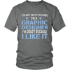 Im Not Crazy Because Im a Graphic Designer Im Crazy Because  I Like It (Men)