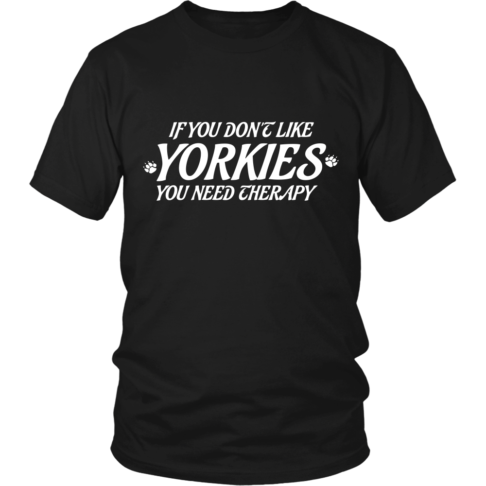 If you dont like YORKIES you need Theraphy (Men)