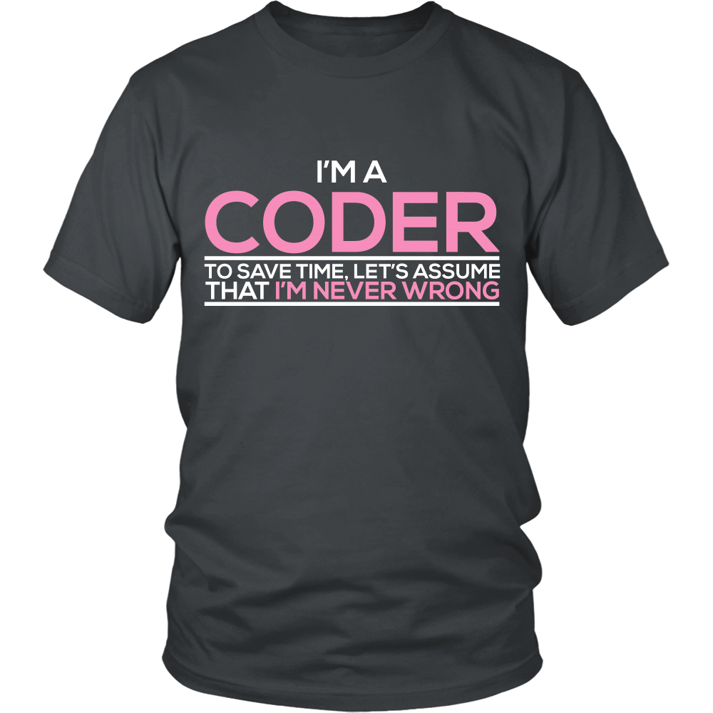 Im a Coder To save Time Lets Assume That Im  Never Wrong (Men)