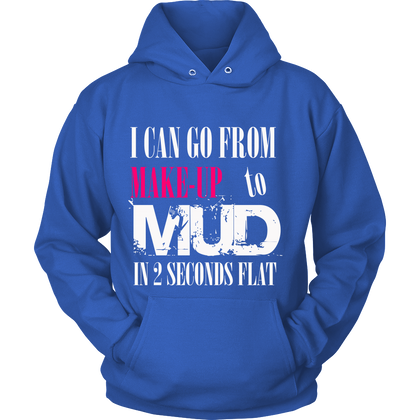 FunkyShirty I Can go from Make up to MUD in 2 Seconds Flat  Creative Design - FunkyShirty