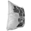 Be the person your dog thinks you are - Pillow