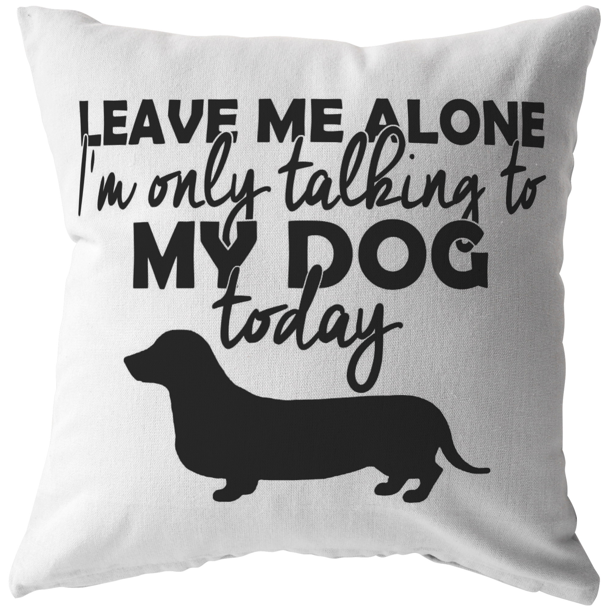 Leave Me Alone Dachshund - Pillow