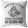German Shepherds Are Seconds Away - Pillow