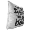 The More People Love Dog - Pillow