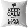 Keep Calm and Love Pugs - Pillow