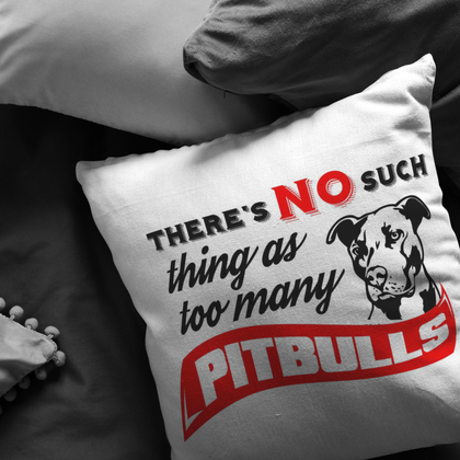 There's No such thing as too many Pitbull - Pillows